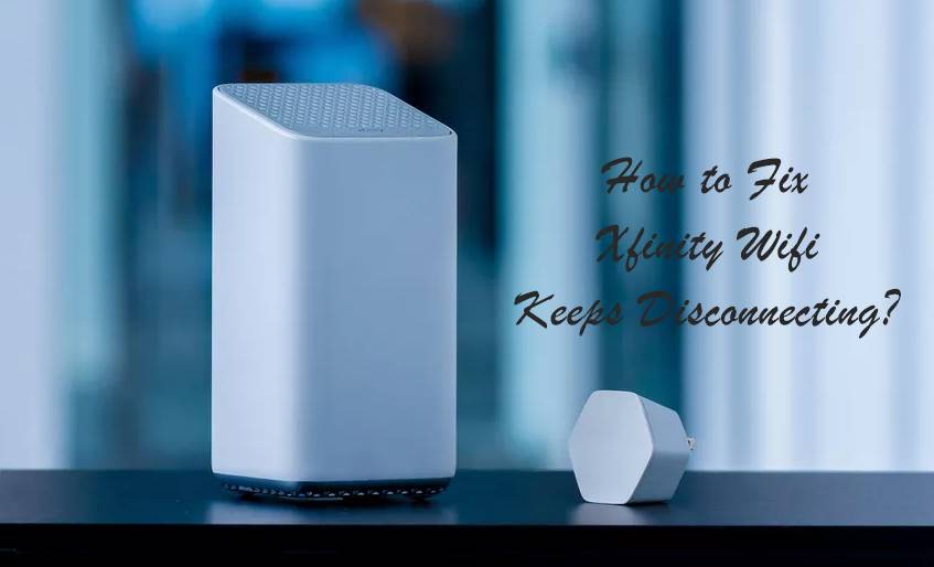 How To Fix Xfinity Wifi Keeps Disconnecting Error?